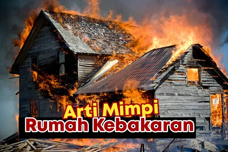 Tafsir mimpi rumah terbakar